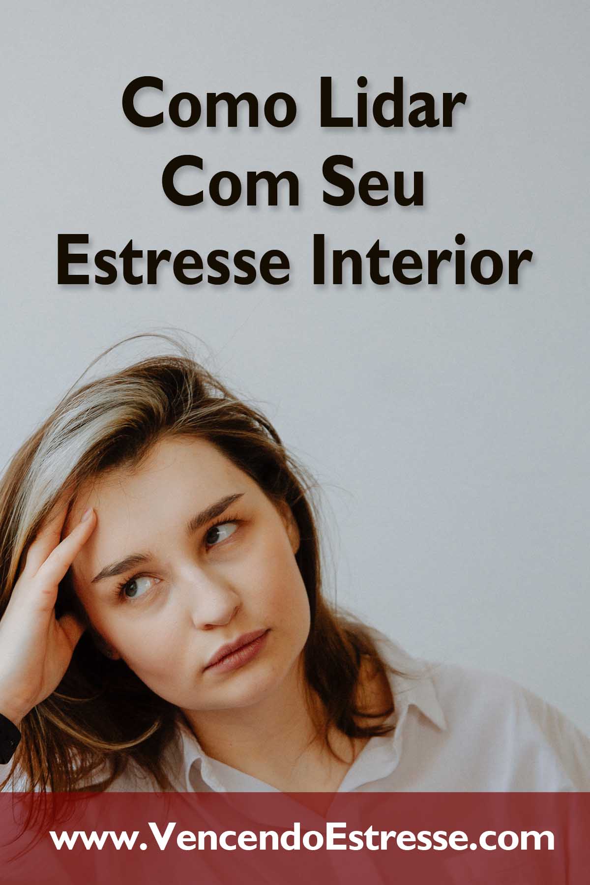 Como Lidar Com Seu Estresse Interior