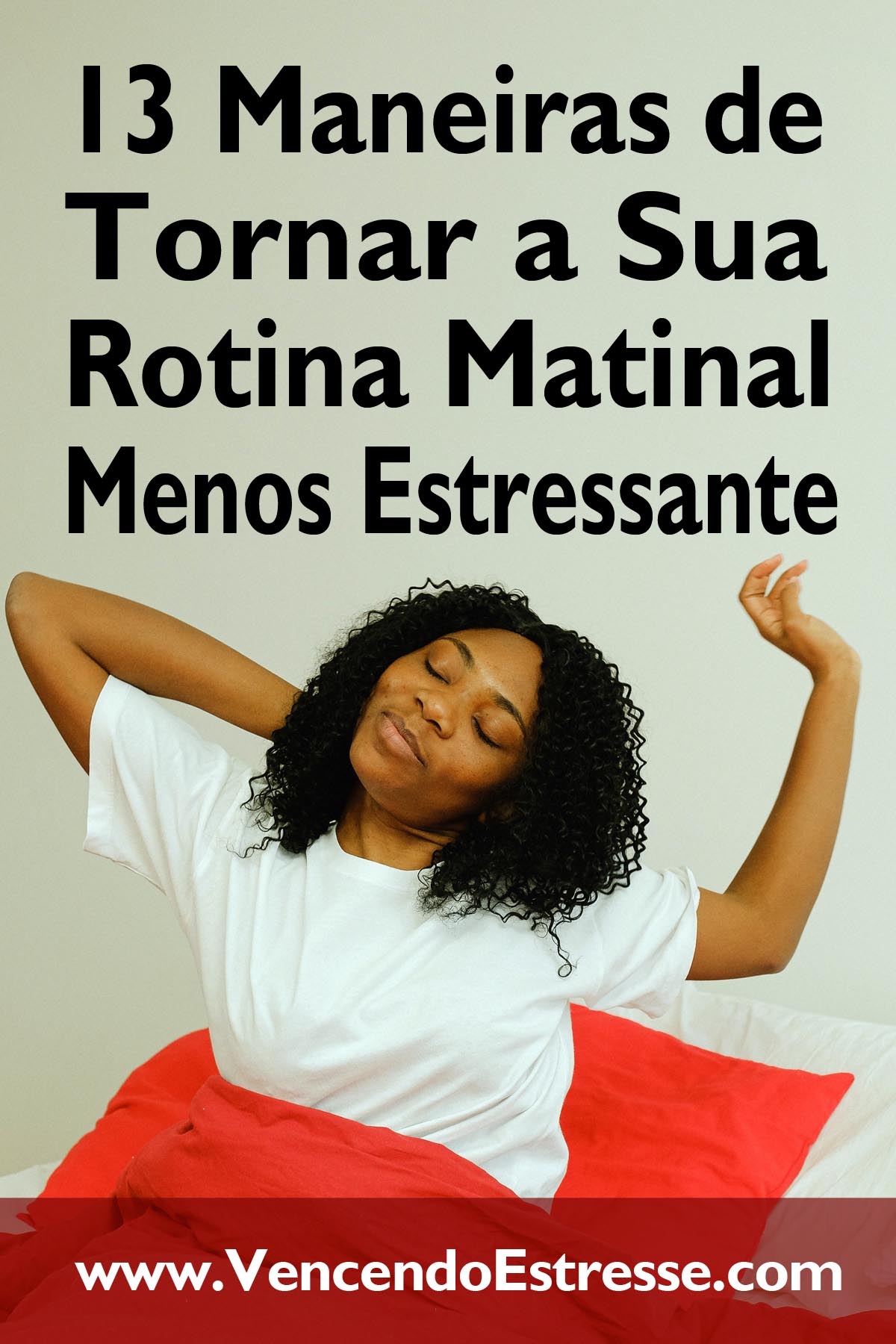 13 Maneiras de Tornar a Sua Rotina Matinal Menos Estressante