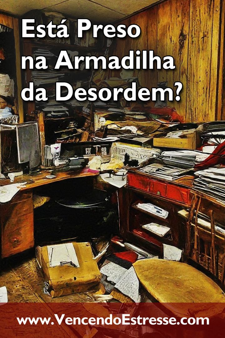Está Preso na Armadilha da Desordem?
